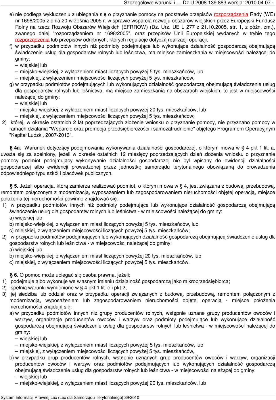 ), zwanego dalej "rozporządzeniem nr 1698/2005", oraz przepisów Unii Europejskiej wydanych w trybie tego rozporządzenia lub przepisów odrębnych, których regulacje dotyczą realizacji operacji, f) w