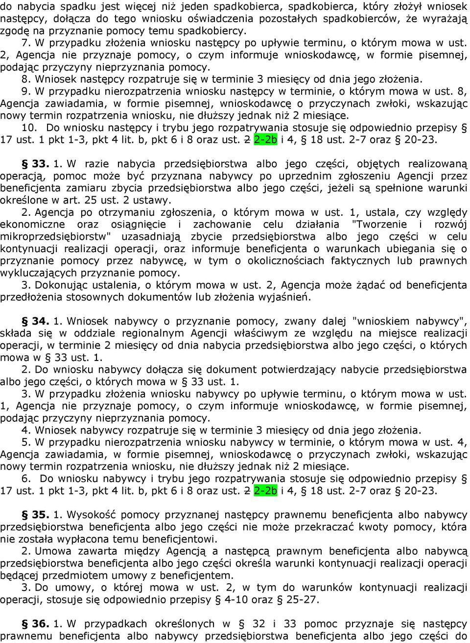 2, Agencja nie przyznaje pomocy, o czym informuje wnioskodawcę, w formie pisemnej, podając przyczyny nieprzyznania pomocy. 8.