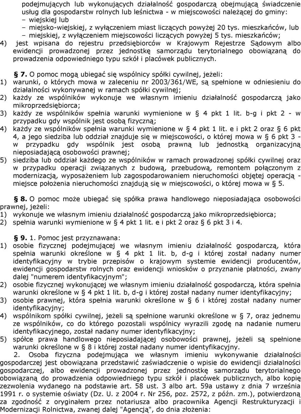 mieszkańców; 4) jest wpisana do rejestru przedsiębiorców w Krajowym Rejestrze Sądowym albo ewidencji prowadzonej przez jednostkę samorządu terytorialnego obowiązaną do prowadzenia odpowiedniego typu