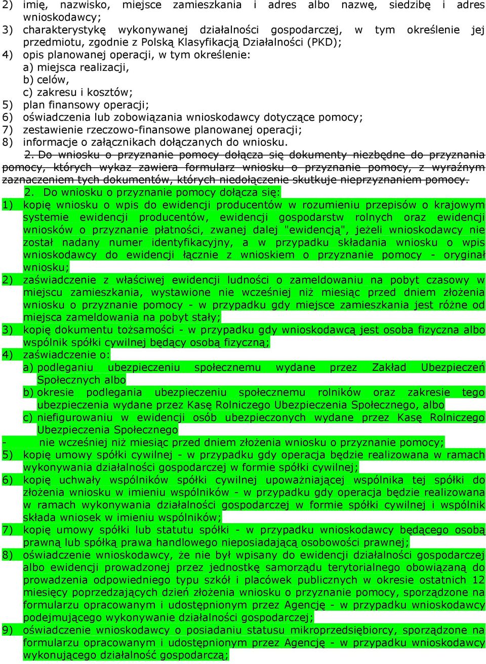 wnioskodawcy dotyczące pomocy; 7) zestawienie rzeczowo-finansowe planowanej operacji; 8) informacje o załącznikach dołączanych do wniosku. 2.