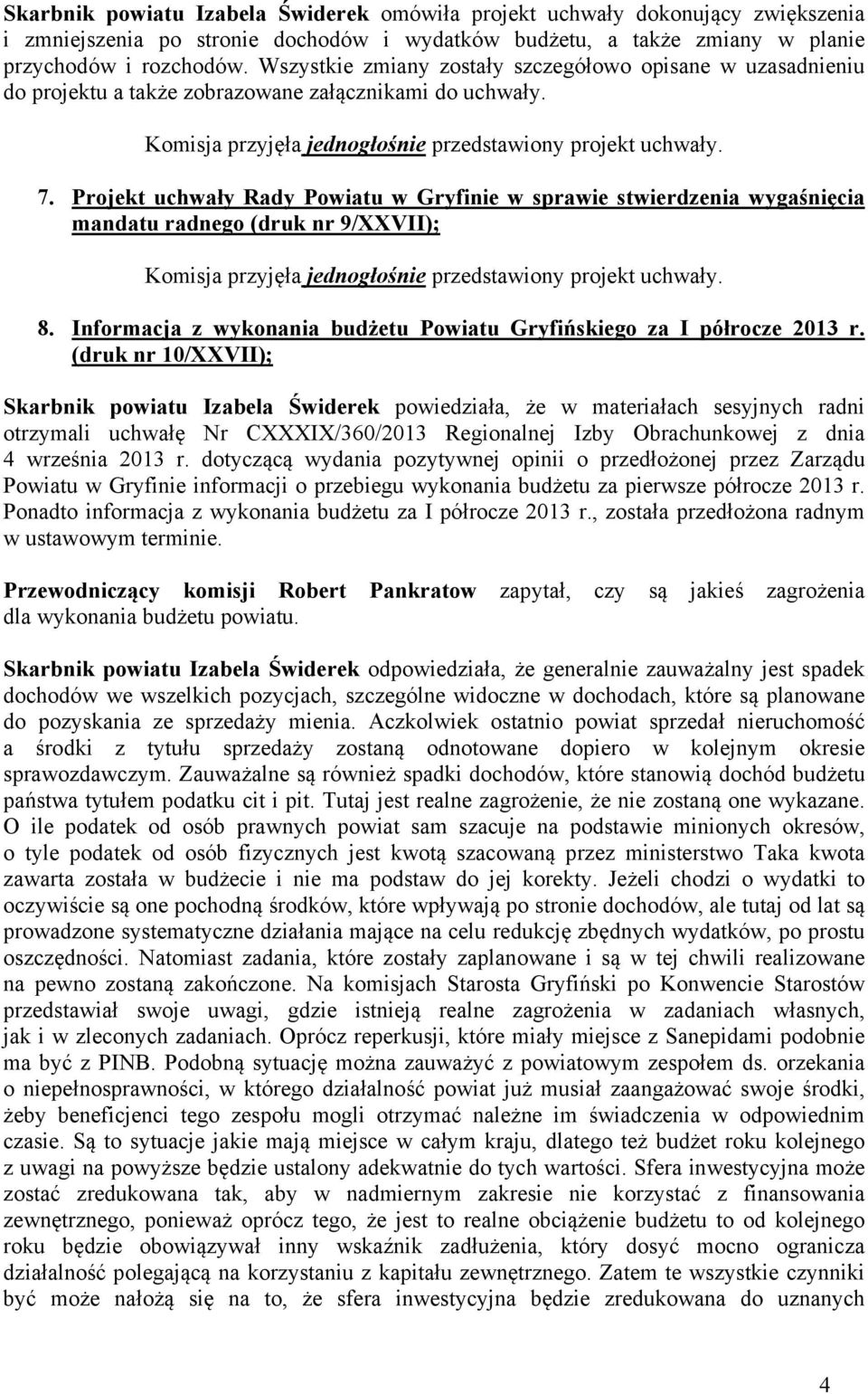 Projekt uchwały Rady Powiatu w Gryfinie w sprawie stwierdzenia wygaśnięcia mandatu radnego (druk nr 9/XXVII); 8. Informacja z wykonania budżetu Powiatu Gryfińskiego za I półrocze 2013 r.