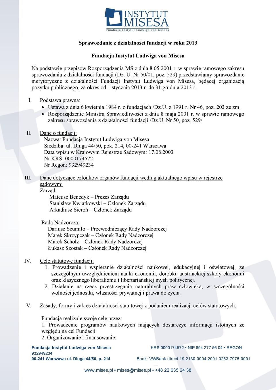 o fundacjach /Dz.U. z 1991 r. Nr 46, poz. 203 ze zm. Rozporządzenie Ministra Sprawiedliwości z dnia 8 maja 2001 r. w sprawie ramowego zakresu sprawozdania z działalności fundacji /Dz.U. Nr 50, poz.