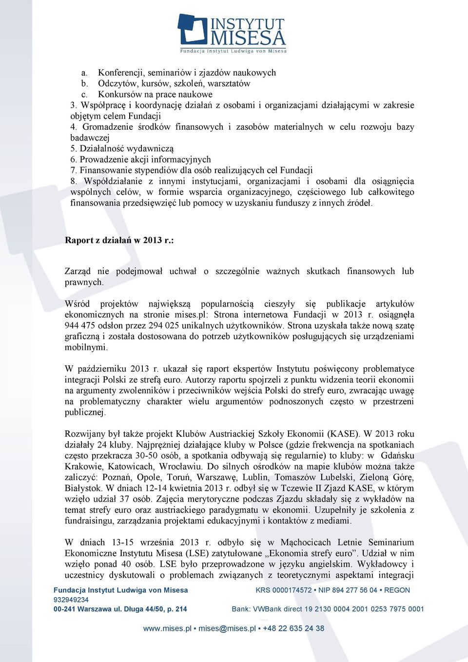 Działalność wydawniczą 6. Prowadzenie akcji informacyjnych 7. Finansowanie stypendiów dla osób realizujących cel Fundacji 8.