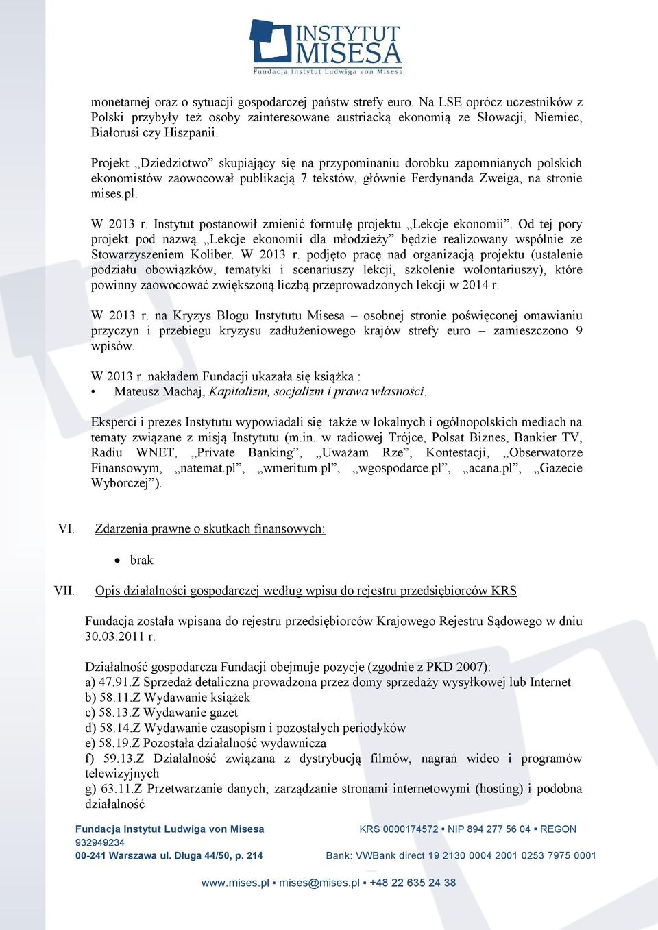 Instytut postanowił zmienić formułę projektu Lekcje ekonomii. Od tej pory projekt pod nazwą Lekcje ekonomii dla młodzieży będzie realizowany wspólnie ze Stowarzyszeniem Koliber. W 2013 r.
