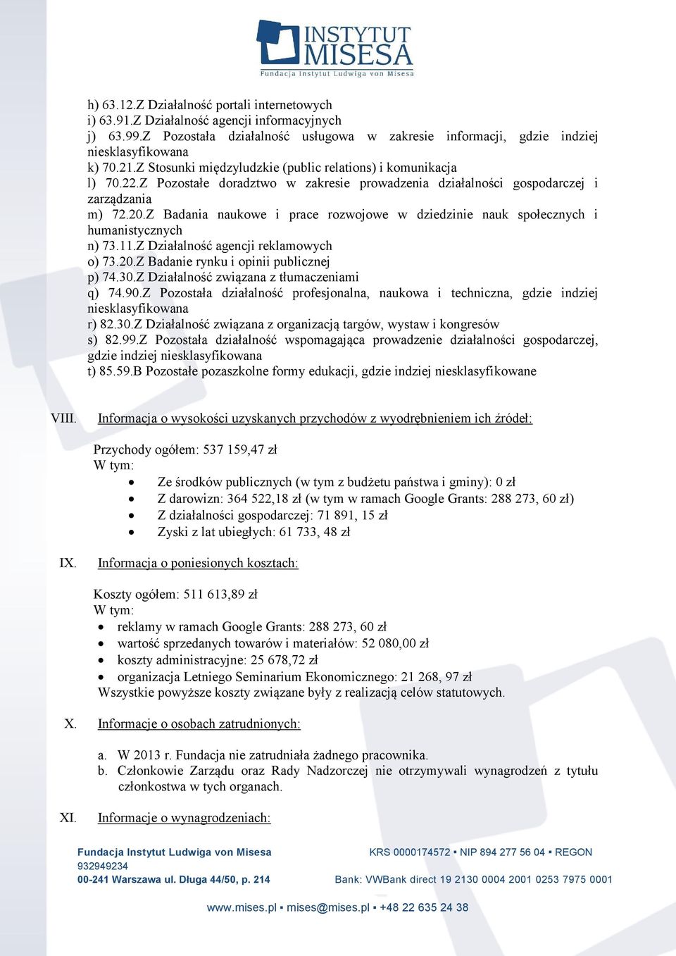 Z Badania naukowe i prace rozwojowe w dziedzinie nauk społecznych i humanistycznych n) 73.11.Z Działalność agencji reklamowych o) 73.20.Z Badanie rynku i opinii publicznej p) 74.30.