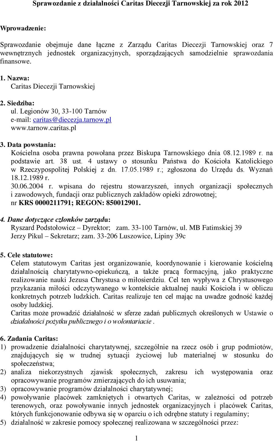 Data powstania: Kościelna osoba prawna powołana przez Biskupa Tarnowskiego dnia 08.12.1989 r. na podstawie art. 38 ust.
