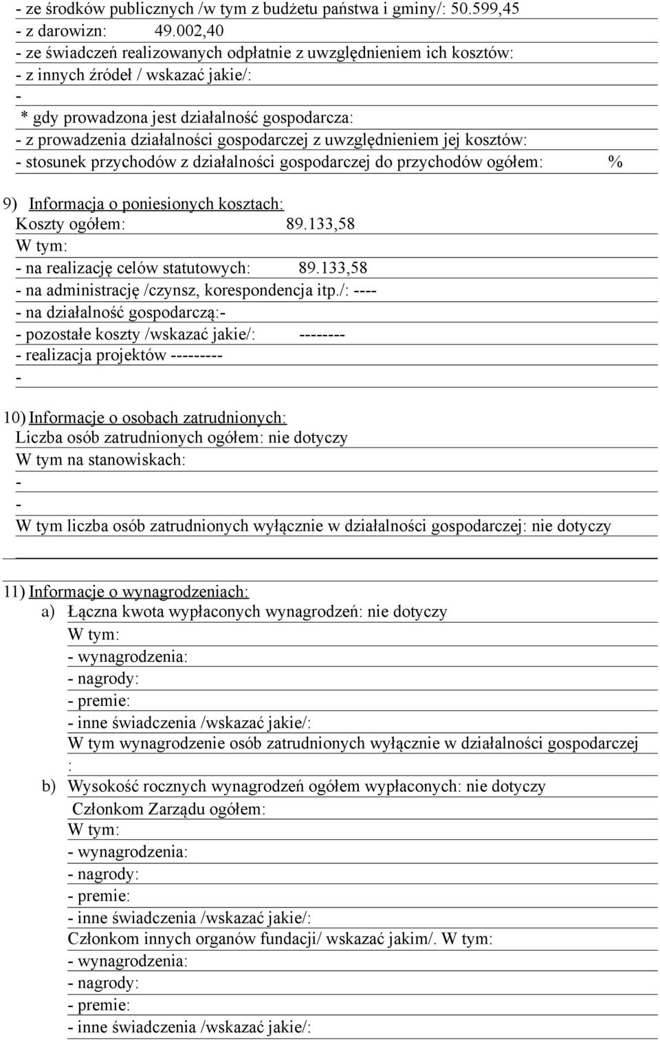 uwzględnieniem jej kosztów: stosunek przychodów z działalności gospodarczej do przychodów ogółem: % 9) Informacja o poniesionych kosztach: Koszty ogółem: 89.133,58 na realizację celów statutowych: 89.