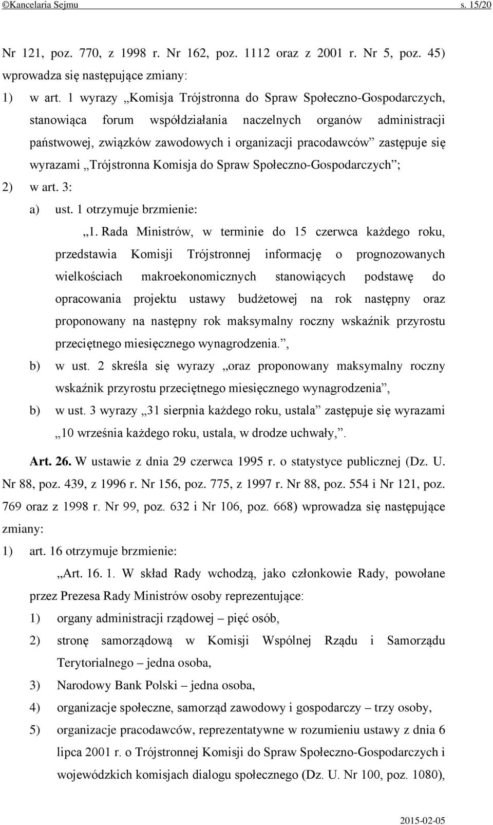 wyrazami Trójstronna Komisja do Spraw Społeczno-Gospodarczych ; 2) w art. 3: a) ust. 1 otrzymuje brzmienie: 1.