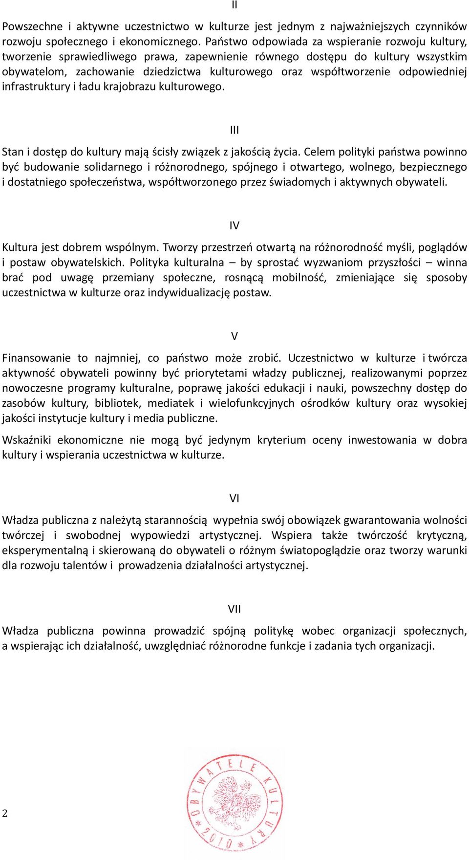 odpowiedniej infrastruktury i ładu krajobrazu kulturowego. III Stan i dostęp do kultury mają ścisły związek z jakością życia.