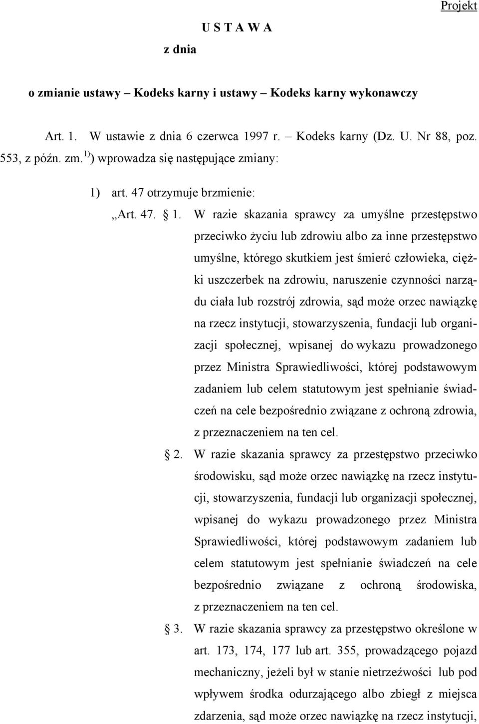 W razie skazania sprawcy za umyślne przestępstwo przeciwko życiu lub zdrowiu albo za inne przestępstwo umyślne, którego skutkiem jest śmierć człowieka, ciężki uszczerbek na zdrowiu, naruszenie