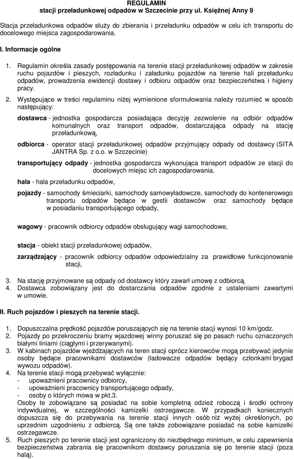 Regulamin określa zasady postępowania na terenie stacji przeładunkowej odpadów w zakresie ruchu pojazdów i pieszych, rozładunku i załadunku pojazdów na terenie hali przeładunku odpadów, prowadzenia