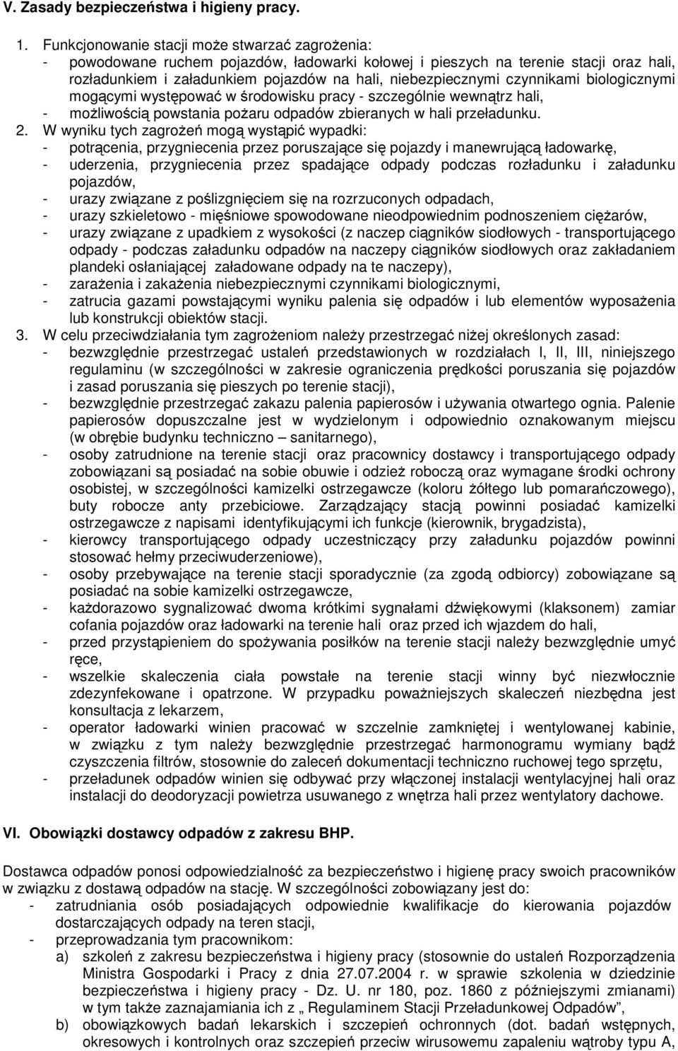 czynnikami biologicznymi mogącymi występować w środowisku pracy - szczególnie wewnątrz hali, - możliwością powstania pożaru odpadów zbieranych w hali przeładunku. 2.