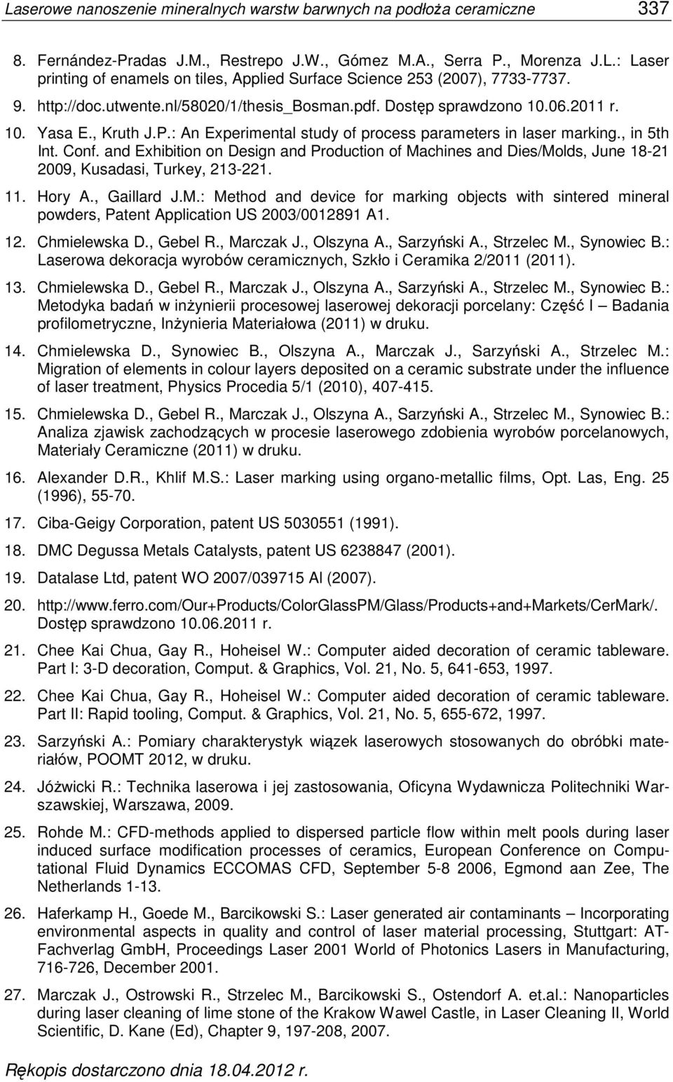 and Exhibition on Design and Production of Machines and Dies/Molds, June 18-21 2009, Kusadasi, Turkey, 213-221. 11. Hory A., Gaillard J.M.: Method and device for marking objects with sintered mineral powders, Patent Application US 2003/0012891 A1.