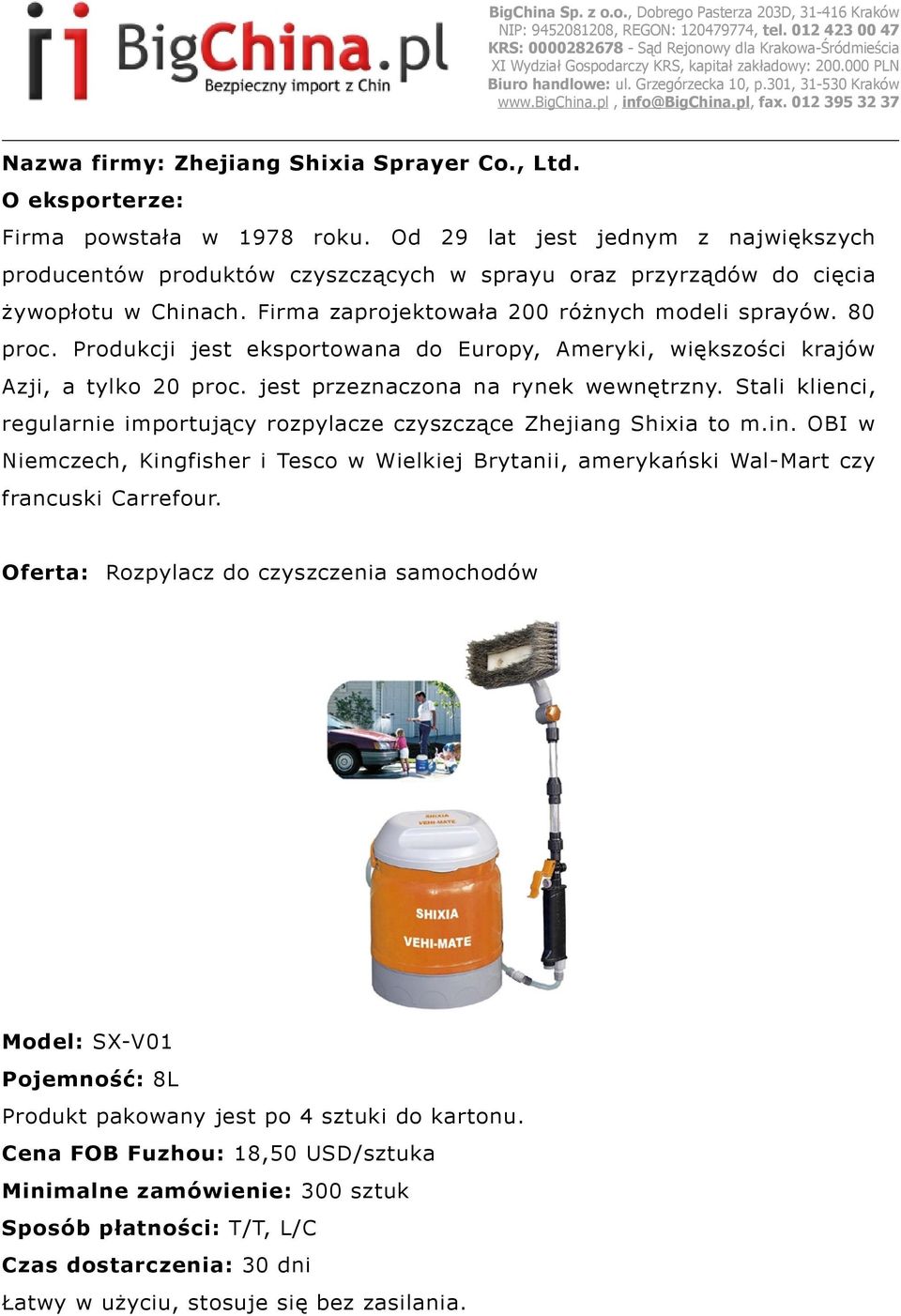 Produkcji jest eksportowana do Europy, Ameryki, większości krajów Azji, a tylko 20 proc. jest przeznaczona na rynek wewnętrzny.