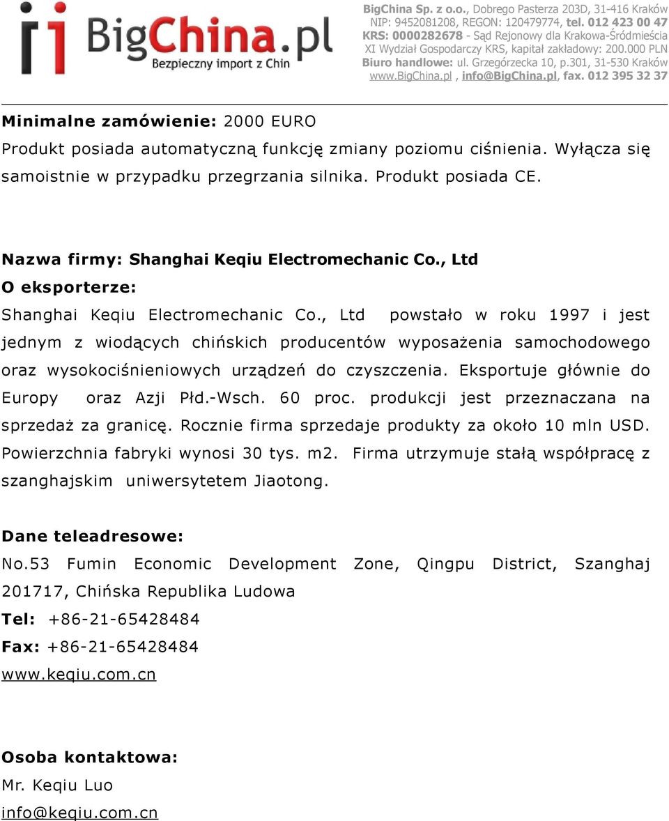 , Ltd powstało w roku 1997 i jest jednym z wiodących chińskich producentów wyposażenia samochodowego oraz wysokociśnieniowych urządzeń do czyszczenia. Eksportuje głównie do Europy oraz Azji Płd.-Wsch.
