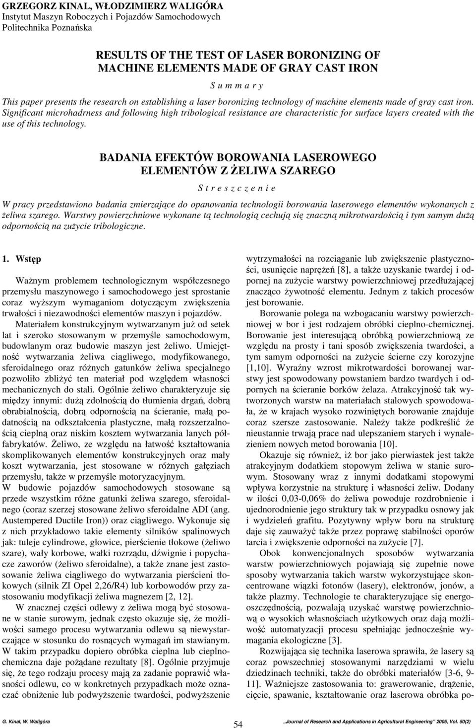 Significant microhadrness and following high tribological resistance are characteristic for surface layers created with the use of this technology.