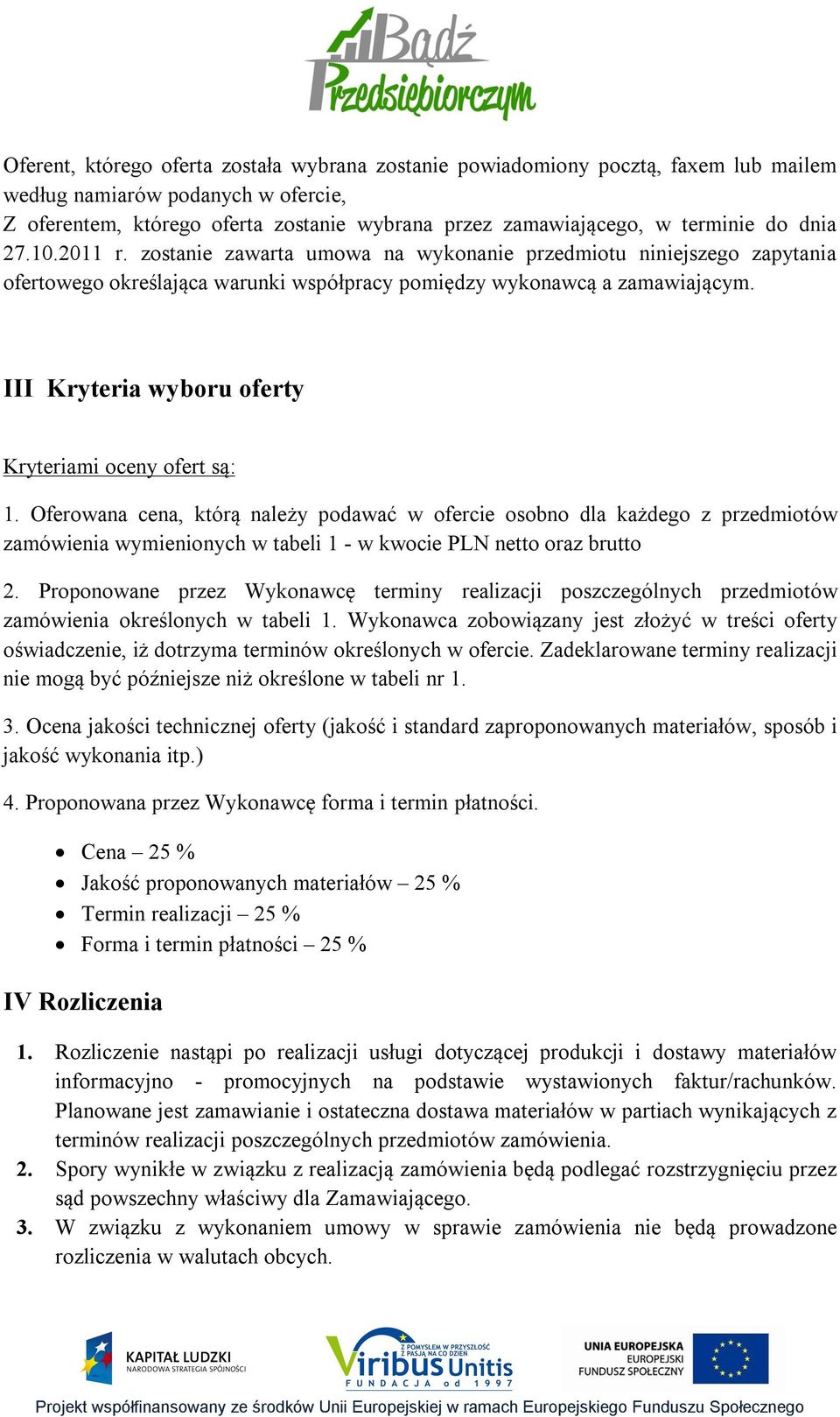 III Kryteria wyboru oferty Kryteriami oceny ofert są: 1.