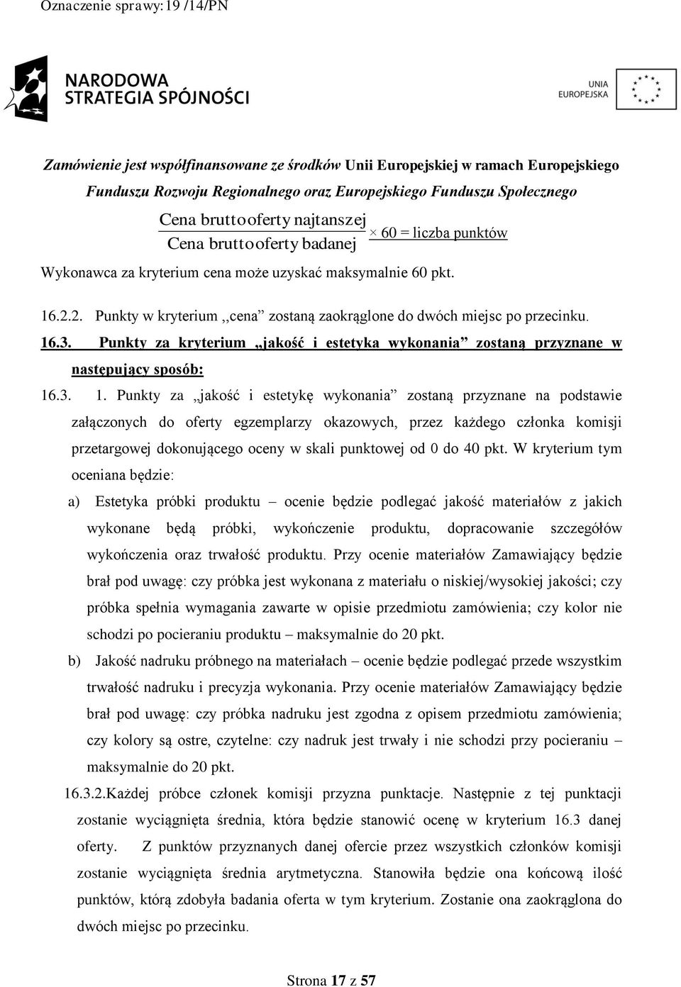 .3. Punkty za kryterium jakość i estetyka wykonania zostaną przyznane w następujący sposób: 16