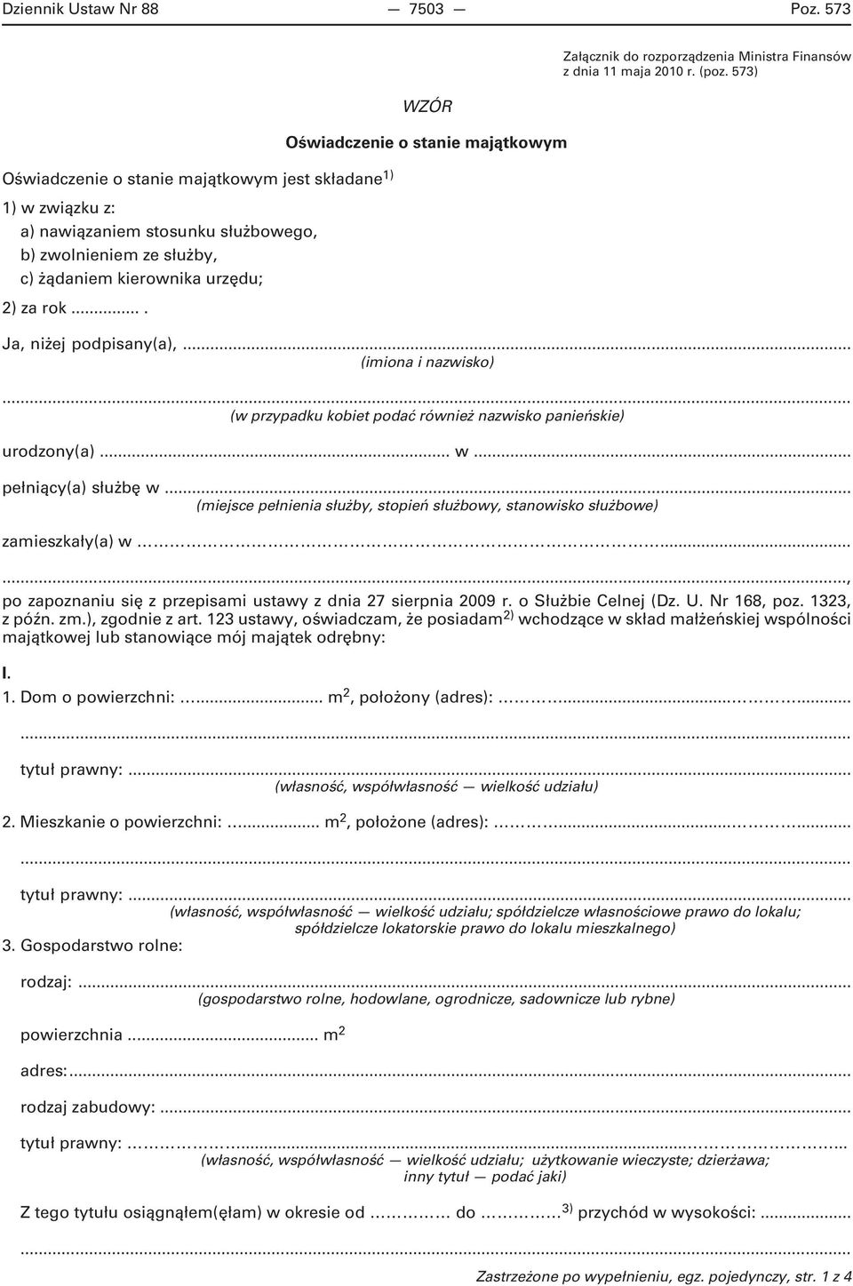 ... WZÓR Oświadczenie o stanie majątkowym Załącznik do rozporządzenia Ministra Finansów z dnia 11 maja 2010 r. (poz. 573) Ja, niżej podpisany(a),... (imiona i nazwisko).