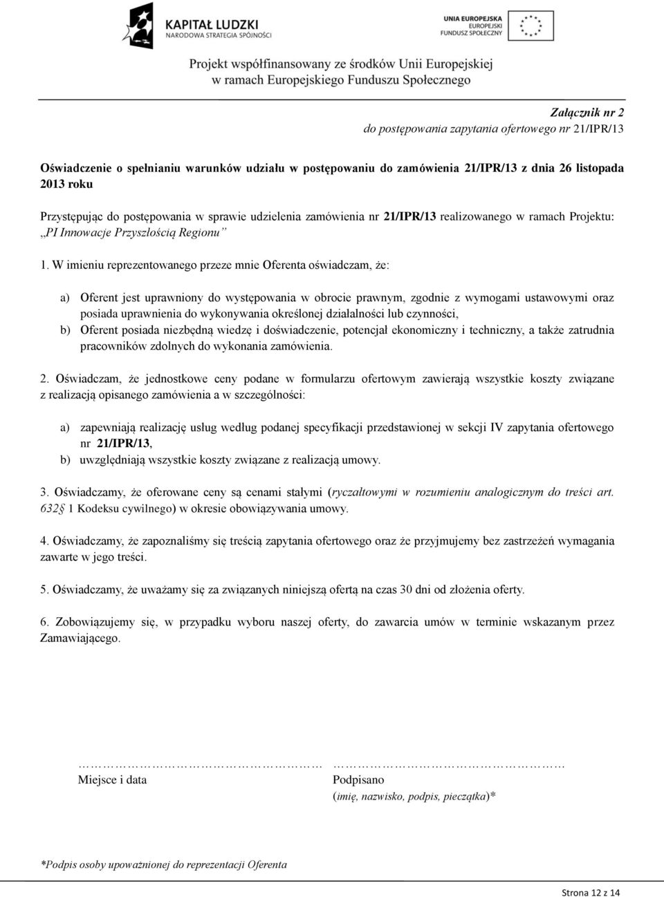 W imieniu reprezentowanego przeze mnie Oferenta oświadczam, że: a) Oferent jest uprawniony do występowania w obrocie prawnym, zgodnie z wymogami ustawowymi oraz posiada uprawnienia do wykonywania