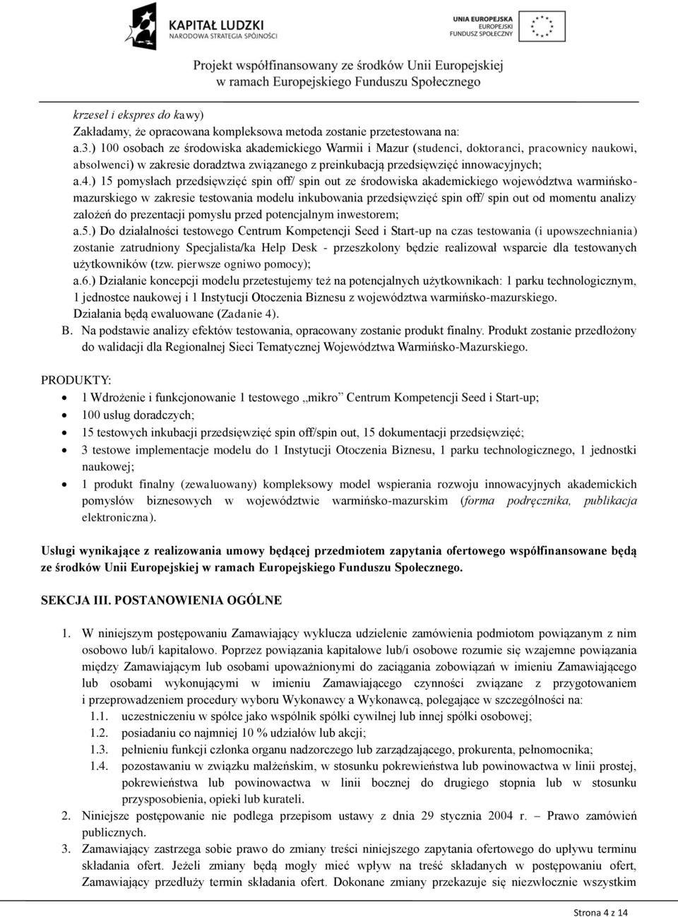 ) 15 pomysłach przedsięwzięć spin off/ spin out ze środowiska akademickiego województwa warmińskomazurskiego w zakresie testowania modelu inkubowania przedsięwzięć spin off/ spin out od momentu