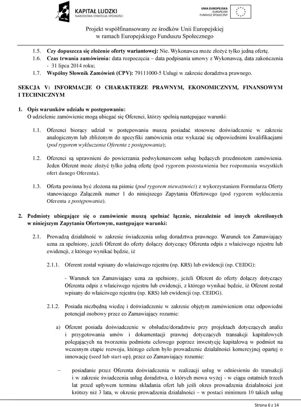 Wspólny Słownik Zamówień (CPV): 79111000-5 Usługi w zakresie doradztwa prawnego. SEKCJA V: INFORMACJE O CHARAKTERZE PRAWNYM, EKONOMICZNYM, FINANSOWYM I TECHNICZNYM 1.