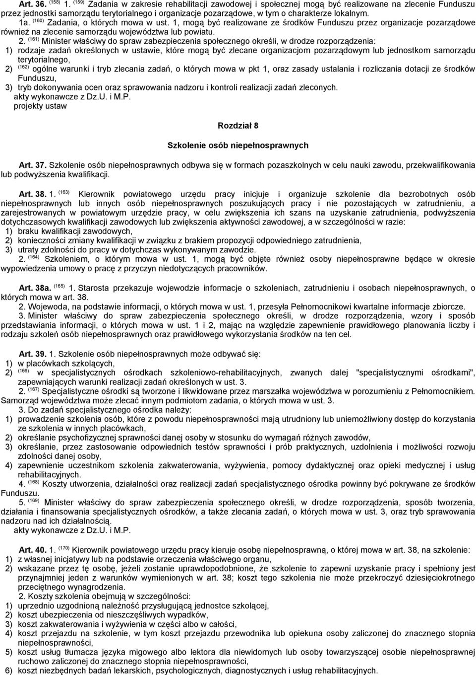 lokalnym. 1a. (160) Zadania, o których mowa w ust. 1, mogą być realizowane ze środków Funduszu przez organizacje pozarządowe również na zlecenie samorządu województwa lub powiatu. 2.