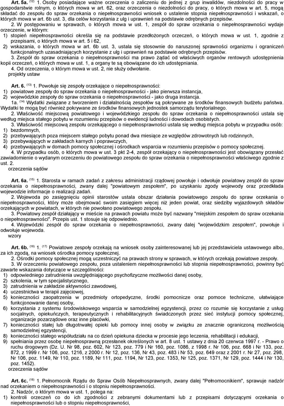 5, mogą składać do zespołu do spraw orzekania o niepełnosprawności wniosek o ustalenie stopnia niepełnosprawności i wskazań, o których mowa w art. 6b ust.