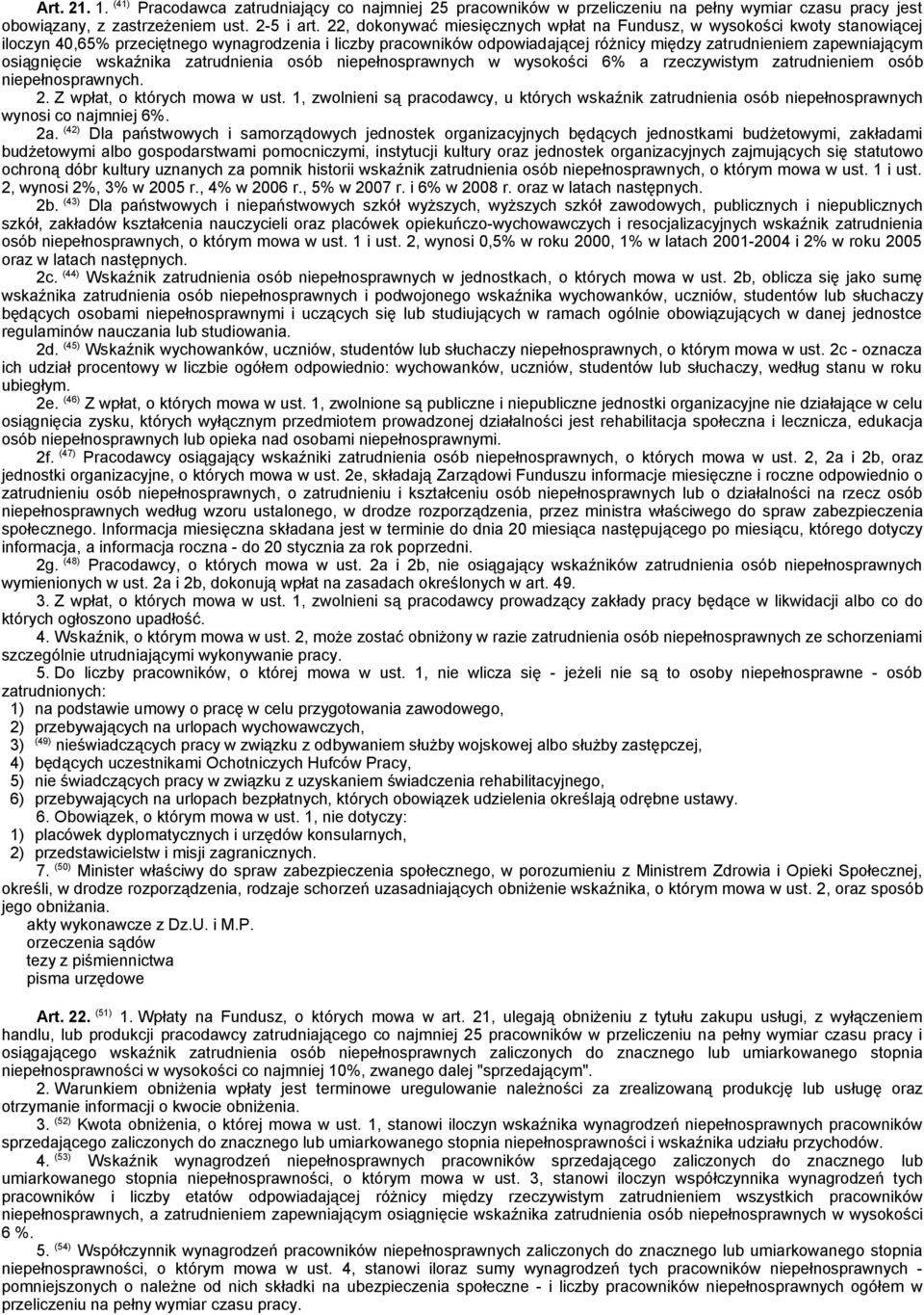 osiągnięcie wskaźnika zatrudnienia osób niepełnosprawnych w wysokości 6% a rzeczywistym zatrudnieniem osób niepełnosprawnych. 2. Z wpłat, o których mowa w ust.