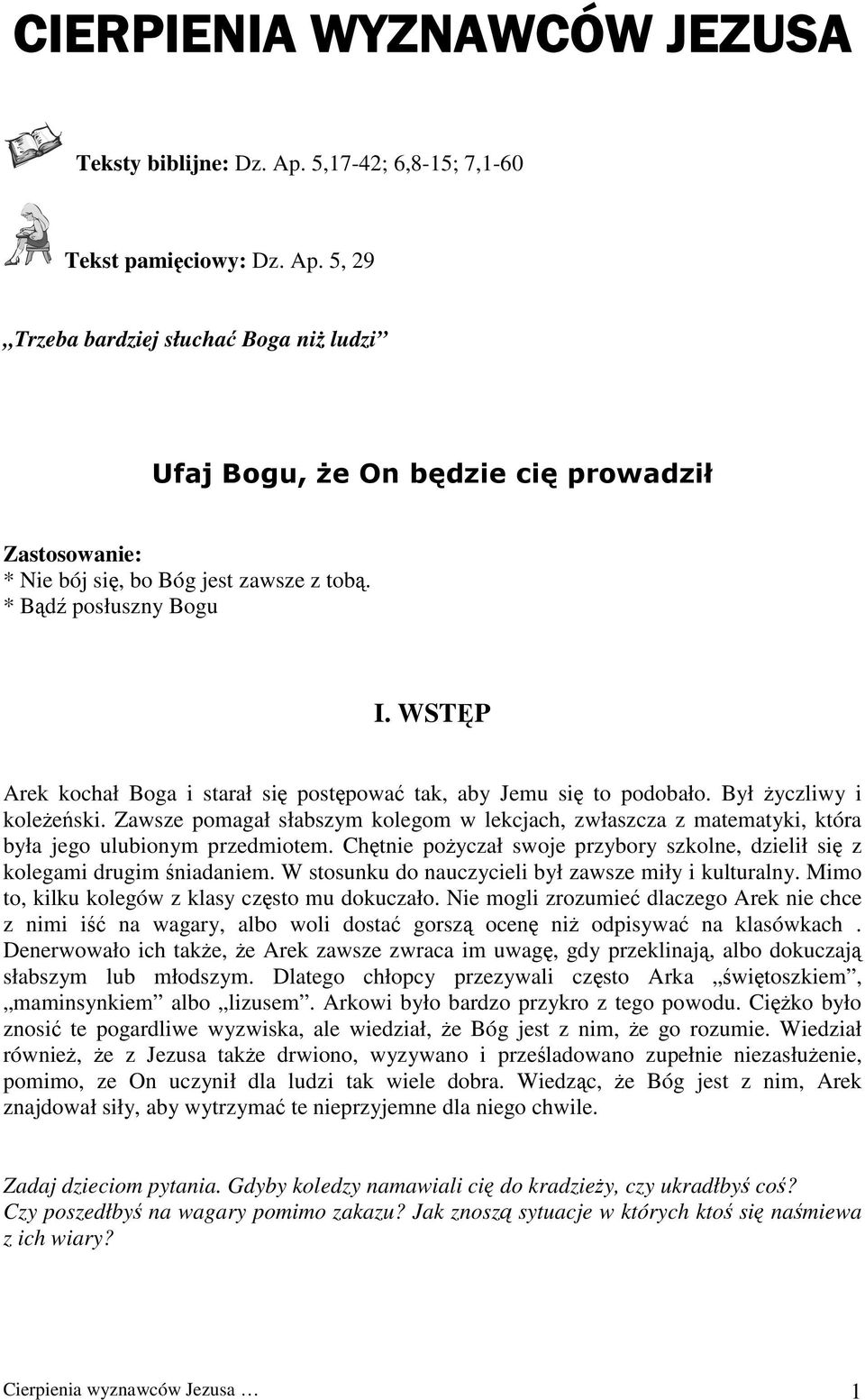 Zawsze pomagał słabszym kolegom w lekcjach, zwłaszcza z matematyki, która była jego ulubionym przedmiotem. Chętnie pożyczał swoje przybory szkolne, dzielił się z kolegami drugim śniadaniem.