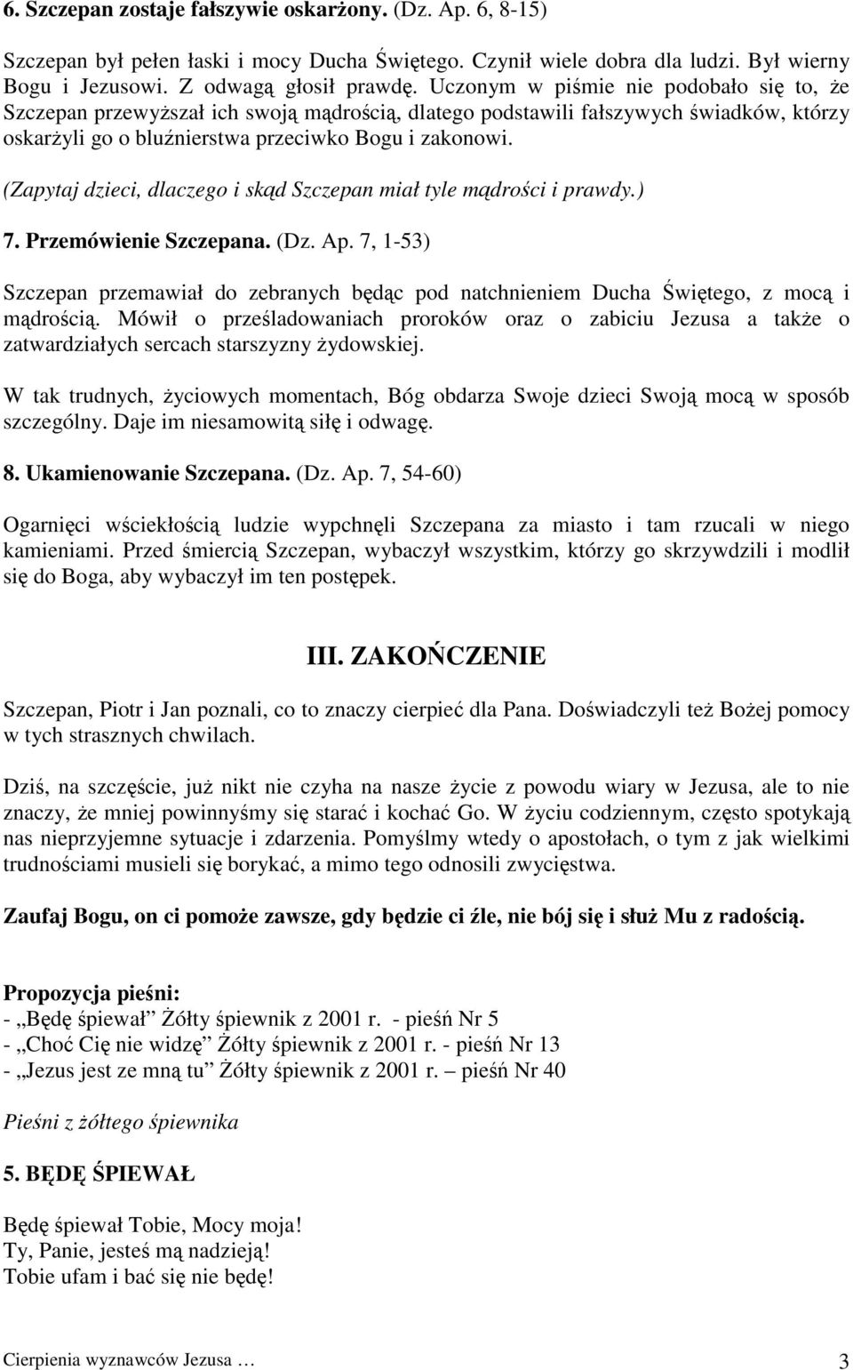 (Zapytaj dzieci, dlaczego i skąd Szczepan miał tyle mądrości i prawdy.) 7. Przemówienie Szczepana. (Dz. Ap.