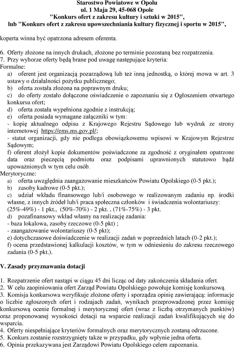 oferenta. 6. Oferty złożone na innych drukach, złożone po terminie pozostaną bez rozpatrzenia. 7.