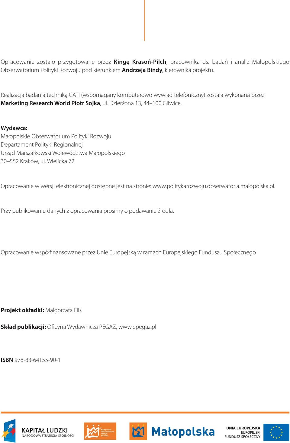 Wydawca: Małopolskie Obserwatorium Polityki Rozwoju Departament Polityki Regionalnej Urząd Marszałkowski Województwa Małopolskiego 30 552 Kraków, ul.