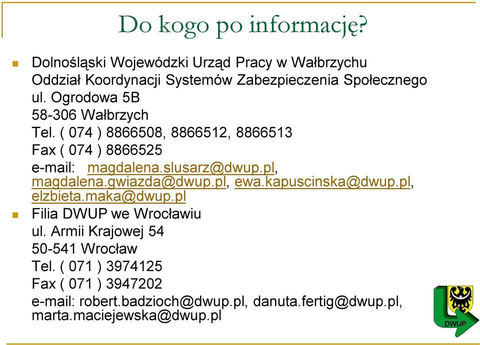 Ogrodowa 5B 58-306 Wałbrzych Tel. ( 074 ) 8866508, 8866512, 8866513 Fax ( 074 ) 8866525 e-mail: magdalena.slusarz@dwup.