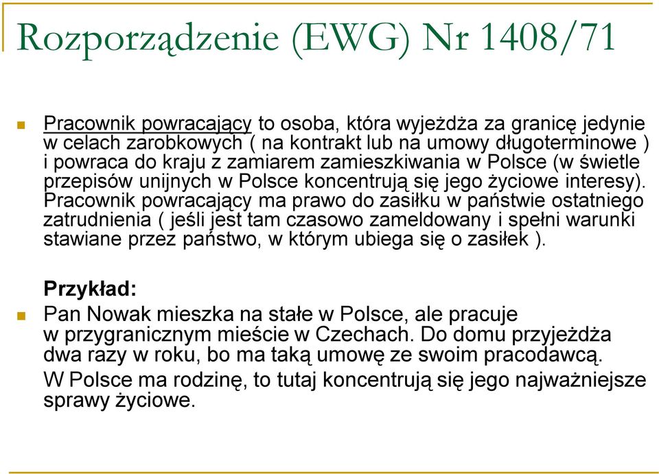 Pracownik powracający ma prawo do zasiłku w państwie ostatniego zatrudnienia ( jeśli jest tam czasowo zameldowany i spełni warunki stawiane przez państwo, w którym ubiega się o