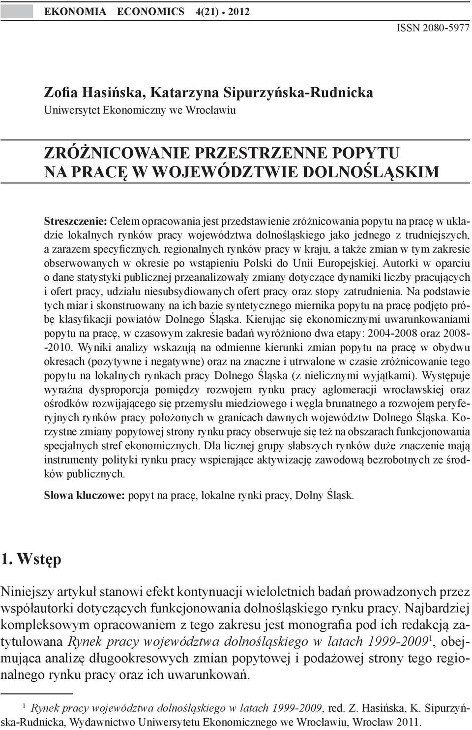 opracowania jest przedstawienie zróżnicowania popytu na pracę w układzie lokalnych rynków pracy województwa dolnośląskiego jako jednego z trudniejszych, a zarazem specyficznych, regionalnych rynków