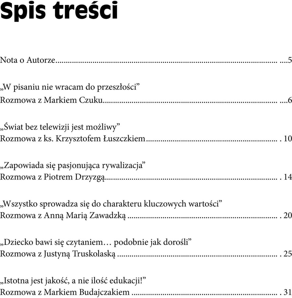 ... 10 Zapowiada się pasjonująca rywalizacja Rozmowa z Piotrem Drzyzgą.
