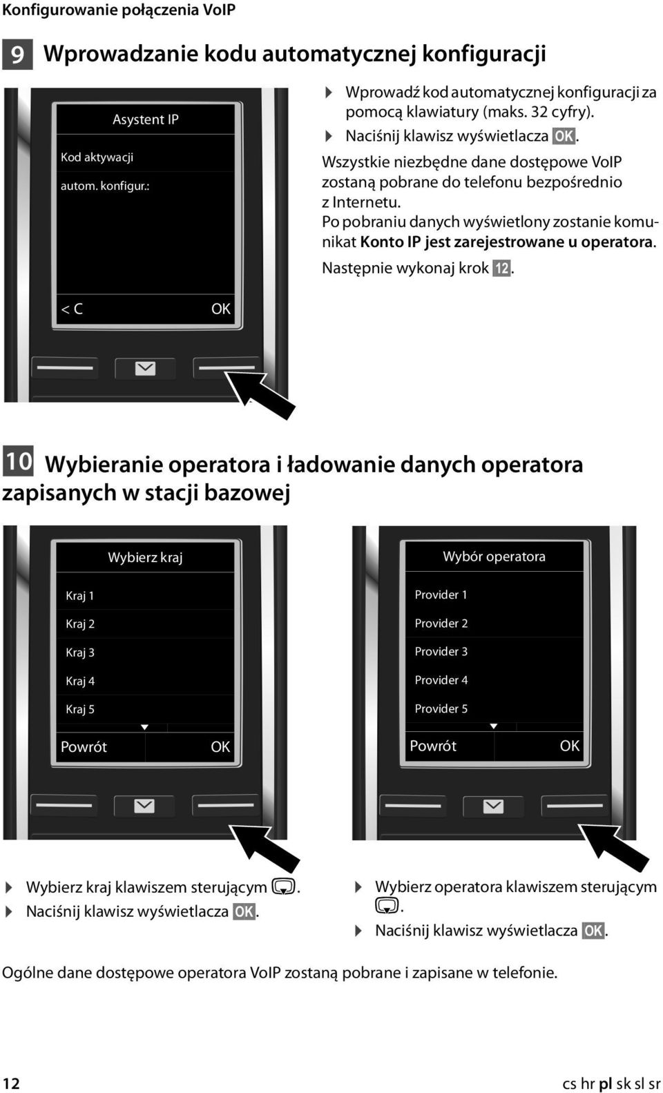 Po pobraniu danych wyświetlony zostanie komunikat Konto IP jest zarejestrowane u operatora. Następnie wykonaj krok 12.