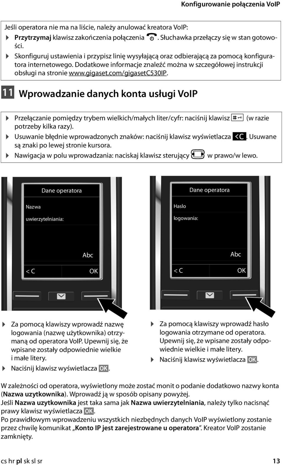 com/gigasetc530ip. 11 Wprowadzanie danych konta usługi VoIP Przełączanie pomiędzy trybem wielkich/małych liter/cyfr: naciśnij klawisz # (w razie potrzeby kilka razy).