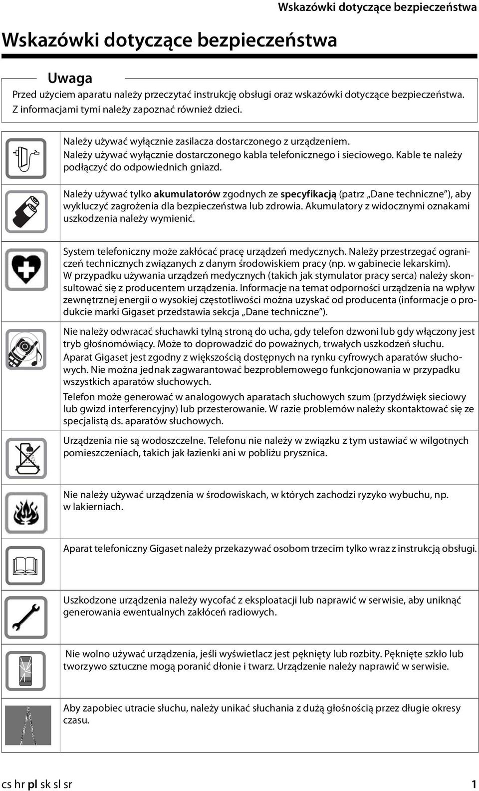 Kable te należy podłączyć do odpowiednich gniazd. Należy używać tylko akumulatorów zgodnych ze specyfikacją (patrz Dane techniczne ), aby wykluczyć zagrożenia dla bezpieczeństwa lub zdrowia.