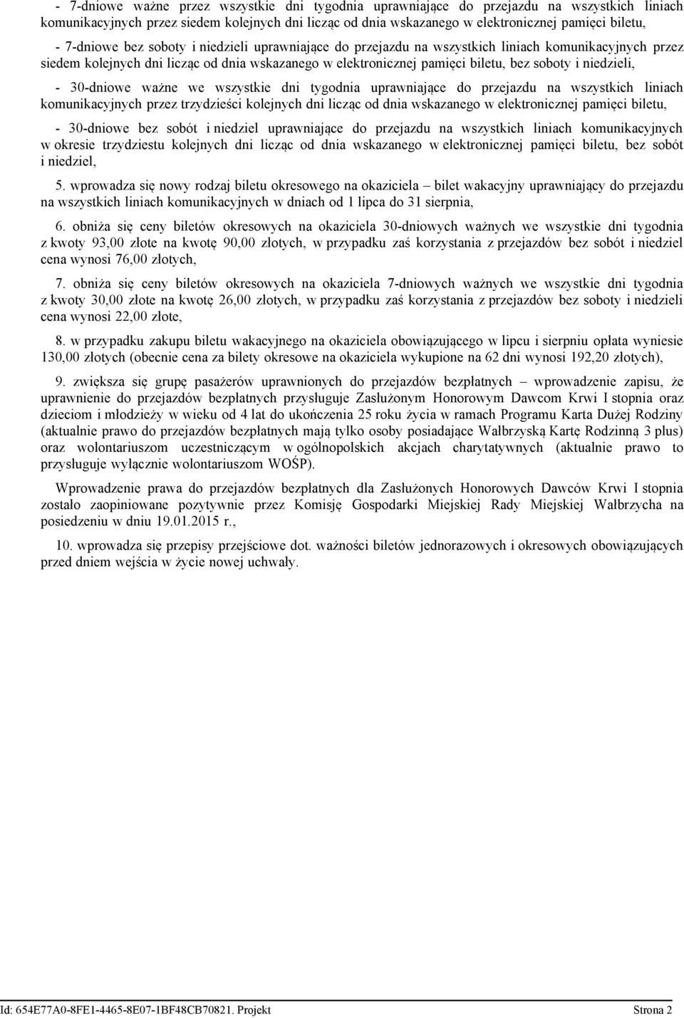 niedzieli, - 30-dniowe ważne we wszystkie dni tygodnia uprawniające do przejazdu na wszystkich liniach komunikacyjnych przez trzydzieści kolejnych dni licząc od dnia wskazanego w elektronicznej