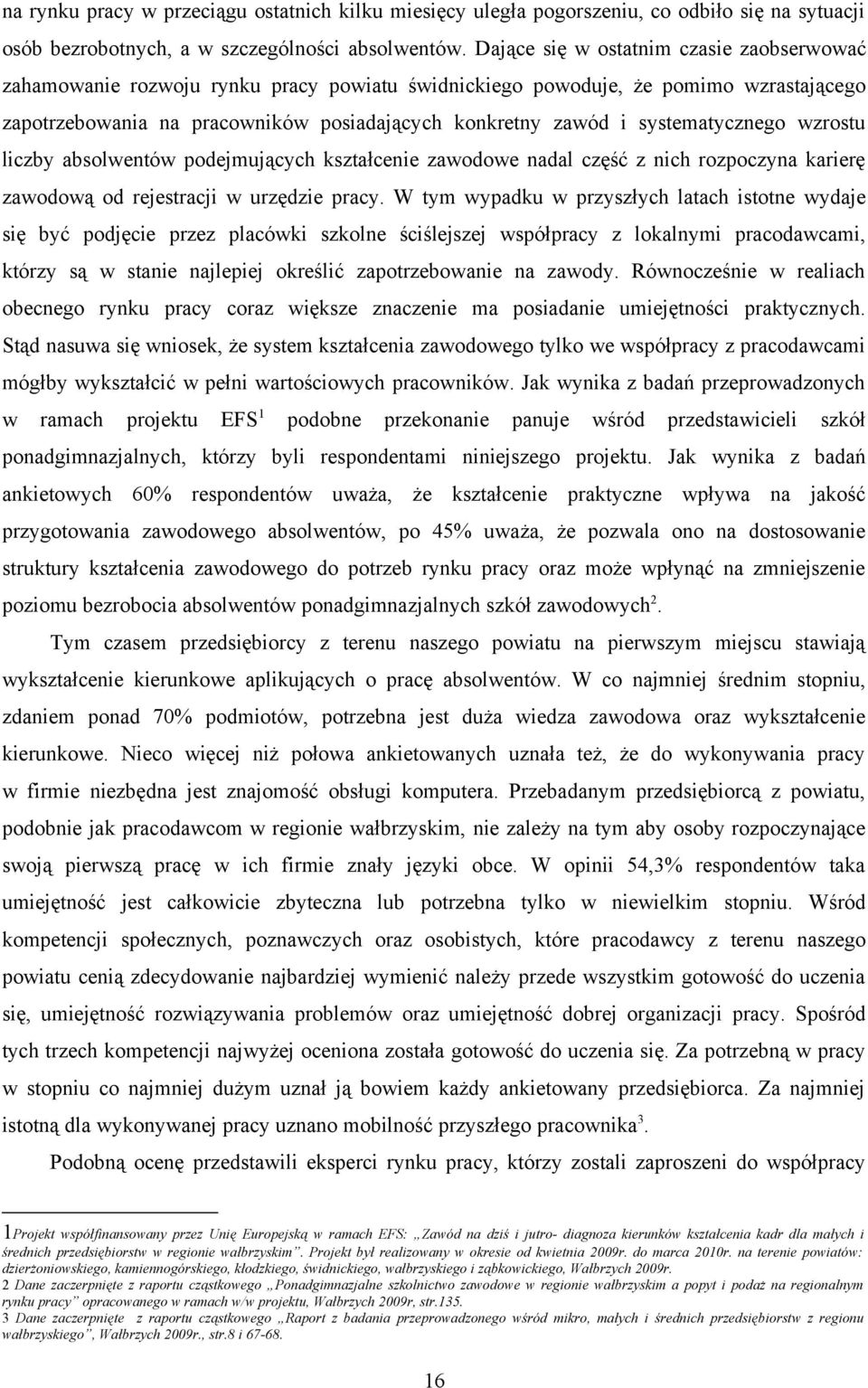 wzrostu liczby absolwentów podejmujących kształcenie zawodowe nadal część z nich rozpoczyna karierę zawodową od rejestracji w urzędzie pracy.
