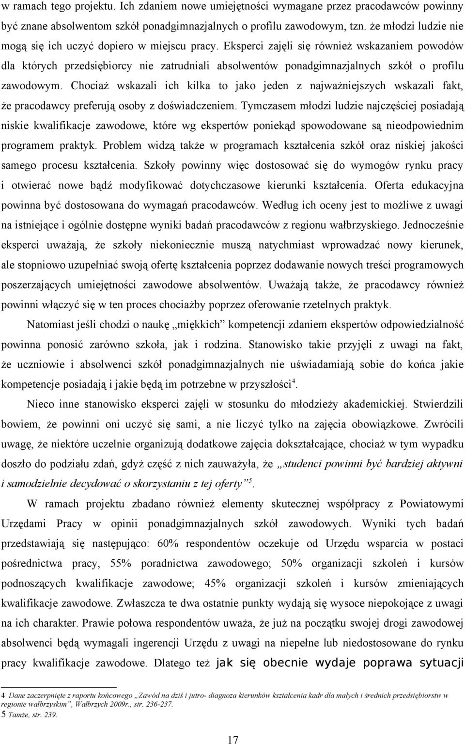 Eksperci zajęli się również wskazaniem powodów dla których przedsiębiorcy nie zatrudniali absolwentów ponadgimnazjalnych szkół o profilu zawodowym.