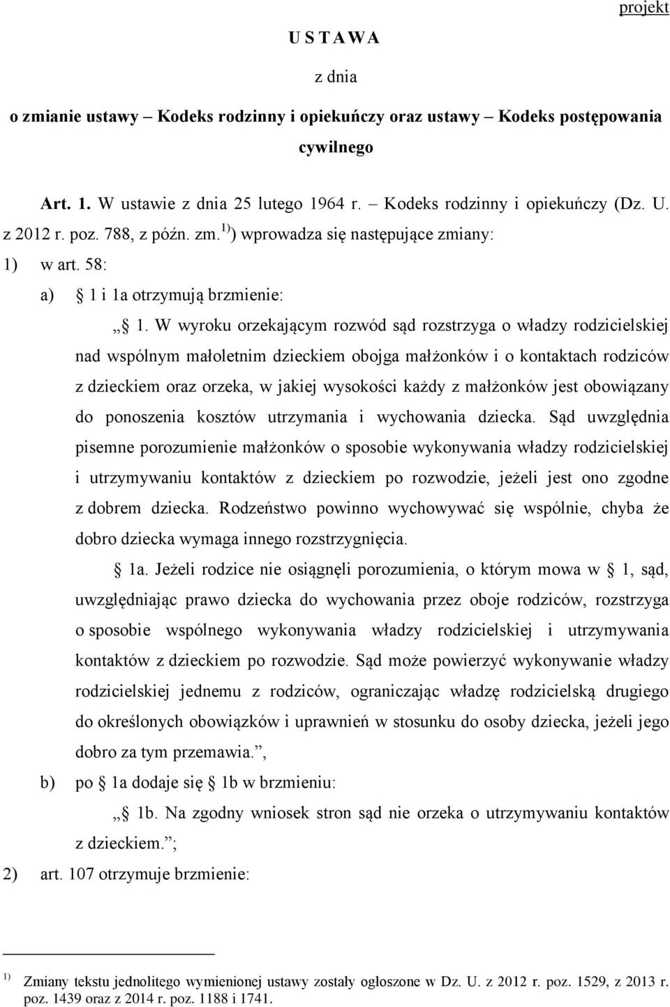 W wyroku orzekającym rozwód sąd rozstrzyga o władzy rodzicielskiej nad wspólnym małoletnim dzieckiem obojga małżonków i o kontaktach rodziców z dzieckiem oraz orzeka, w jakiej wysokości każdy z