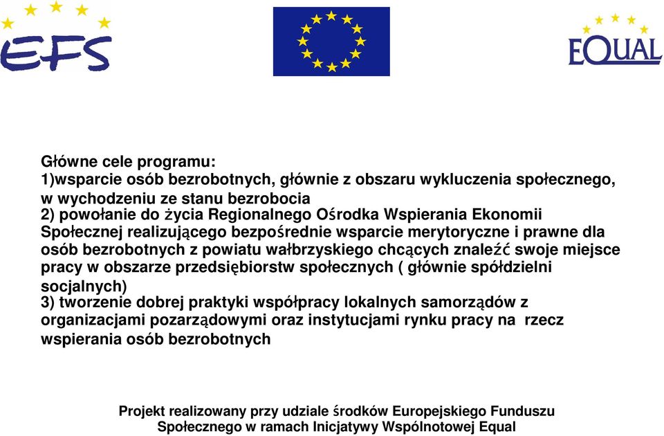 w obszarze przedsiębiorstw społecznych ( głównie spółdzielni socjalnych) 3) tworzenie dobrej praktyki współpracy lokalnych samorządów z organizacjami pozarządowymi oraz