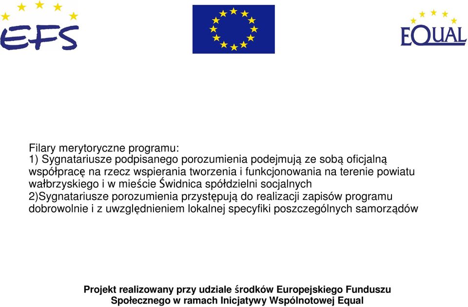 2)Sygnatariusze porozumienia przystępują do realizacji zapisów programu dobrowolnie i z uwzględnieniem lokalnej specyfiki