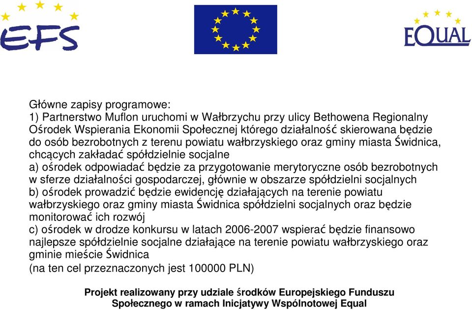 gospodarczej, głównie w obszarze spółdzielni socjalnych b) ośrodek prowadzić będzie ewidencję działających na terenie powiatu wałbrzyskiego oraz gminy miasta Świdnica spółdzielni socjalnych oraz