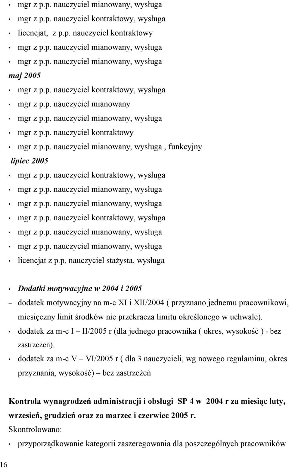 p, nauczyciel stażysta, wysługa Dodatki motywacyjne w 2004 i 2005 dodatek motywacyjny na m-c XI i XII/2004 ( przyznano jednemu pracownikowi, miesięczny limit środków nie przekracza limitu określonego