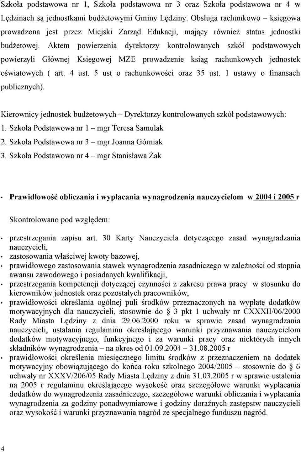 Aktem powierzenia dyrektorzy kontrolowanych szkół podstawowych powierzyli Głównej Księgowej MZE prowadzenie ksiąg rachunkowych jednostek oświatowych ( art. 4 ust. 5 ust o rachunkowości oraz 35 ust.