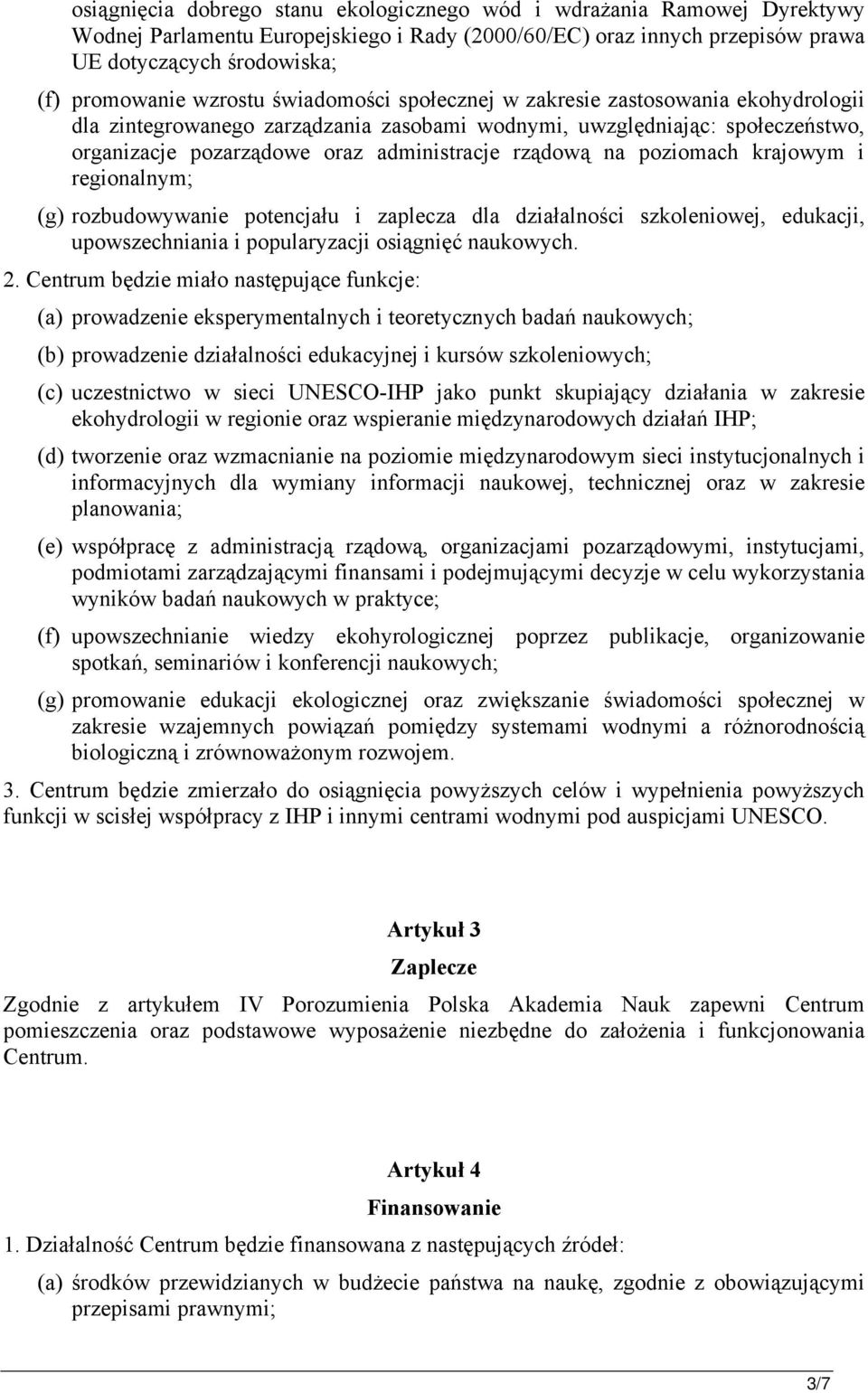 na poziomach krajowym i regionalnym; (g) rozbudowywanie potencjału i zaplecza dla działalności szkoleniowej, edukacji, upowszechniania i popularyzacji osiągnięć naukowych. 2.